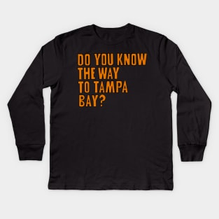 Do You Know the Way to Tampa Bay? Kids Long Sleeve T-Shirt